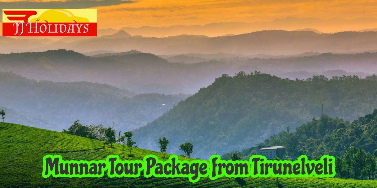 Munnar Tour Package from Tirunelveli by JJ Holidays