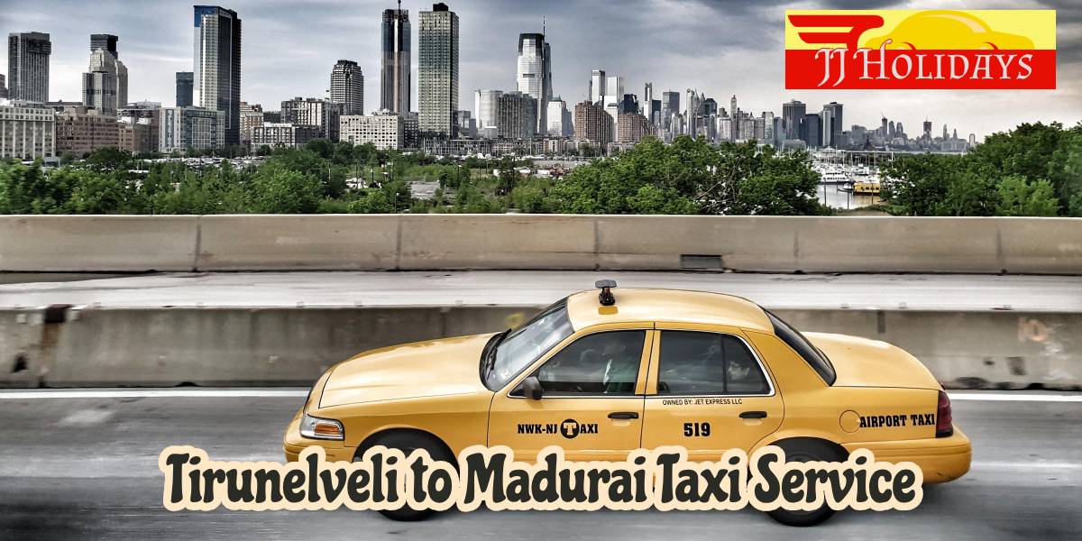 Tirunelveli to Madurai Taxi Service by JJ Holidays