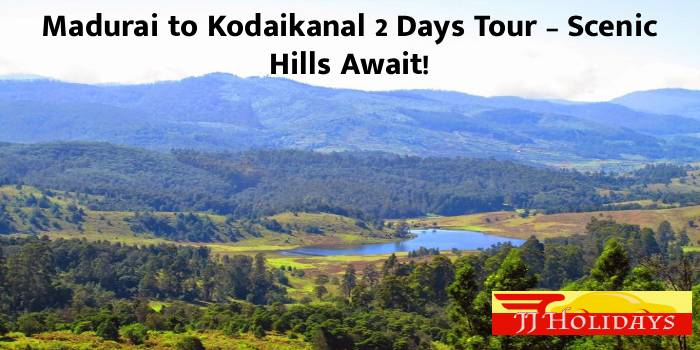 2 days Kodaikanal tour package from Madurai